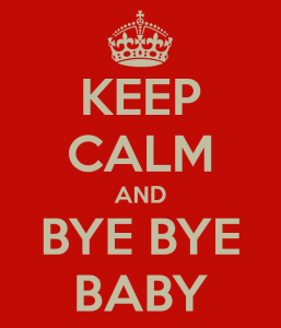 keep-calm-and-bye-bye-baby-2